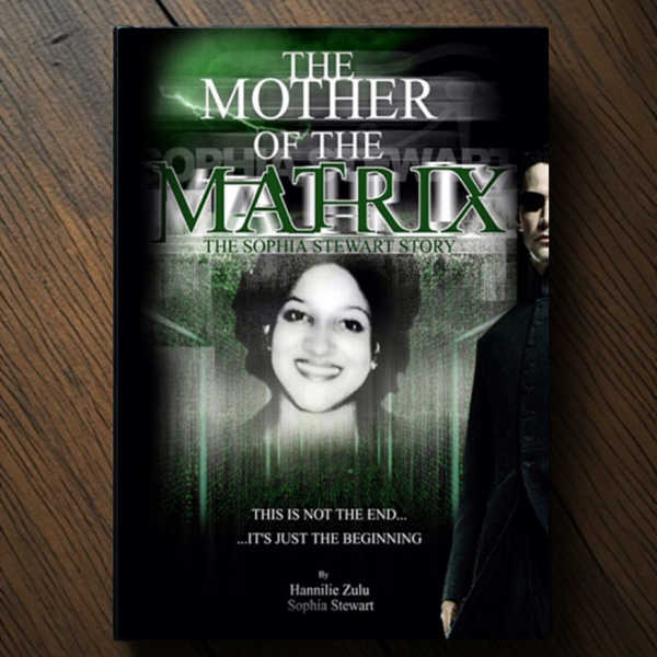 The Mother of the Matrix: The Sophia Stewart Story